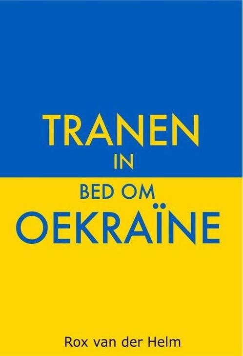 9789464493863 Tranen in bed om Oekraine | Tweedehands, Boeken, Biografieën, Zo goed als nieuw, Verzenden