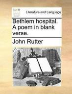 Bethlem Hospital. a Poem in Blank Verse. by John Rutter, Gelezen, Verzenden, John Rutter