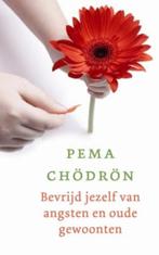 Bevrijd jezelf van angsten en oude gewoonten 9789025960278, Boeken, Verzenden, Zo goed als nieuw, Pema Chödrön
