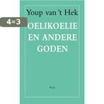 Oelikoeli en andere goden 9789060056318 Youp van t Hek, Boeken, Verzenden, Gelezen, Youp van 't Hek