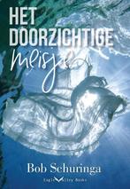 Het doorzichtige meisje 9789463454094 Bob Schuringa, Boeken, Romans, Verzenden, Zo goed als nieuw, Bob Schuringa