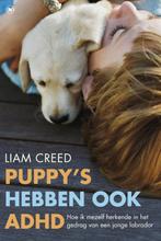 Puppys hebben ook ADHD 9789044344189 Liam Creed, Boeken, Verzenden, Gelezen, Liam Creed