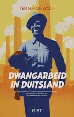 9789083096131 Dwangarbeid in Duitsland | Tweedehands, Boeken, Verzenden, Zo goed als nieuw, Ted H. P. de Wolf