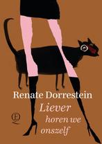 9789021408170 Liever horen we onszelf Renate Dorrestein, Boeken, Verzenden, Nieuw, Renate Dorrestein