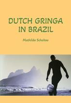 9789090367842 Dutch Gringa in Brazil Mathilde Scholtes, Boeken, Verzenden, Nieuw, Mathilde Scholtes