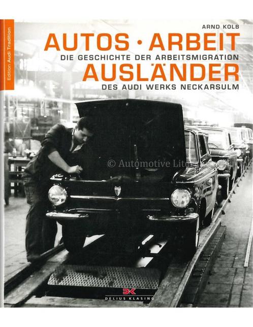AUTOS - ARBEIT - AUSLÄNDER: DIE GESCHICHTE DER, Boeken, Auto's | Boeken, Audi