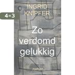 Zo verdomd gelukkig 9789402155822 Ingrid Knipfer, Verzenden, Gelezen, Ingrid Knipfer