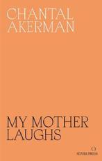 9780995716230 MY MOTHER LAUGHS PB Chantal Akerman, Verzenden, Nieuw, Chantal Akerman
