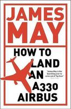 How To Land An A330 Airbus 9780340994580 James May, Verzenden, Zo goed als nieuw, James May