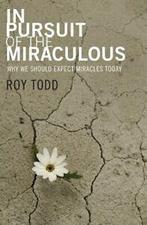 In Pursuit of the Miraculous: Why We Should Expect Miracles, Boeken, Gelezen, Roy Todd, Verzenden