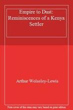 Empire to Dust: Reminiscences of a Kenya Settler By Arthur, Zo goed als nieuw, Arthur Wolseley-Lewis, Verzenden