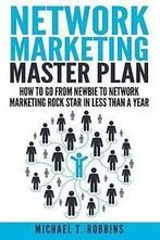 Network Marketing Master Plan: How to Go from Newbie to, Gelezen, Michael T Robbins, Verzenden