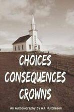 Choices Consequences Crowns. Hutcheson, A.J.   ., Hutcheson, A.J., Zo goed als nieuw, Verzenden