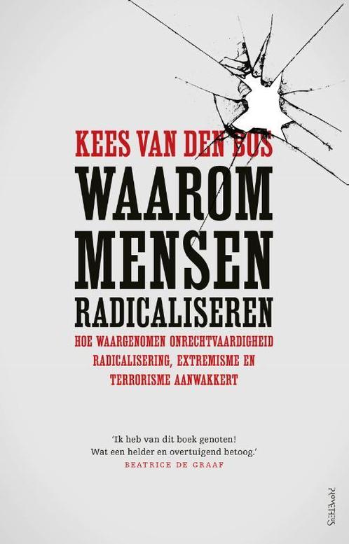 Waarom mensen radicaliseren 9789044638509 Kees van den Bos, Boeken, Politiek en Maatschappij, Zo goed als nieuw, Verzenden