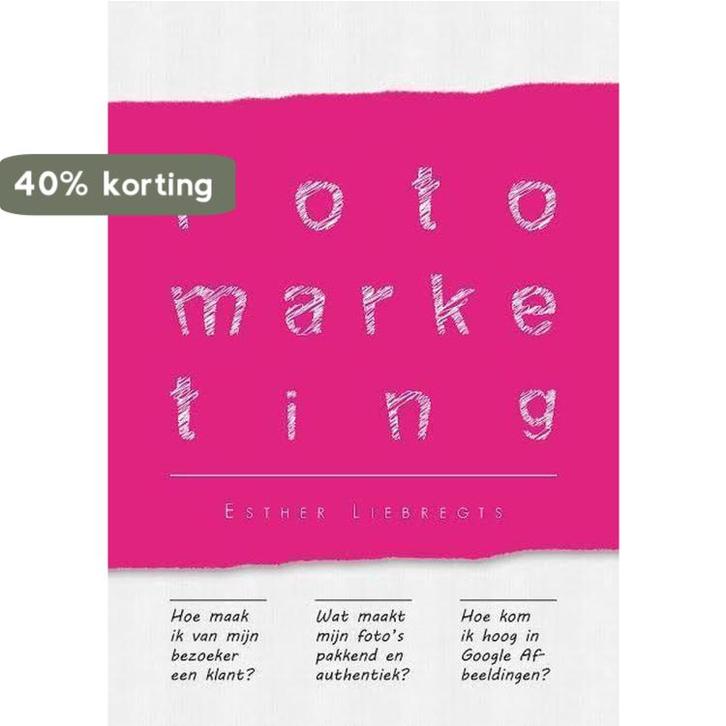 Fotomarketing 9789460840135 Esther Liebregts, Boeken, Economie, Management en Marketing, Zo goed als nieuw, Verzenden