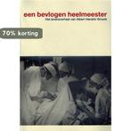 Een bevlogen heelmeester 9789079221059 A.H. Smook, Verzenden, Zo goed als nieuw, A.H. Smook
