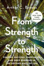 From Strength to Strength: Finding Success, Happiness, and, Verzenden, Gelezen, Arthur Brooks