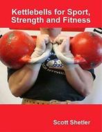 Kettlebells for Sport, Strength and Fitness, Shetler, Scott, Boeken, Zo goed als nieuw, Verzenden, Shetler, Scott