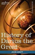 History of Darius the Great: Makers of History. Abbott,, Verzenden, Zo goed als nieuw, Jacob Abbott