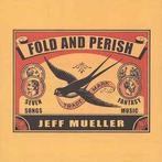 cd - Jeff Mueller - Fold And Perish, Verzenden, Zo goed als nieuw
