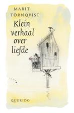 Klein verhaal over liefde 9789045120997 Marit Törnqvist, Boeken, Verzenden, Zo goed als nieuw, Marit Törnqvist