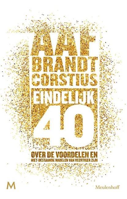 Eindelijk 40 | 9789029091800 | Aaf Brandt Corstius, Boeken, Literatuur, Zo goed als nieuw