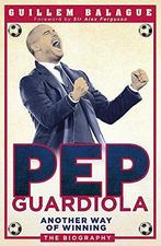 Pep Guardiola Another Way Of Winning 9781409129462, Boeken, Verzenden, Gelezen, Guillem Balagué