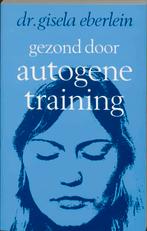 Gezond door autogene training 9789020248388 G. Eberlein, Boeken, Verzenden, Gelezen, G. Eberlein