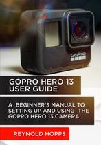9798302495471 Gopro Hero 13 User Guide Reynold Hopps, Verzenden, Nieuw, Reynold Hopps