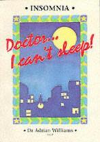 Doctor, I cant sleep: insomnia : what it is, what to do, Gelezen, Verzenden, Adrian Williams