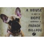 Wandbord - A House Is Not A Home Without A French Bulldog, Nieuw, Ophalen of Verzenden