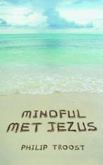 Mindful met Jezus 9789043522472 Philip Troost, Verzenden, Gelezen, Philip Troost