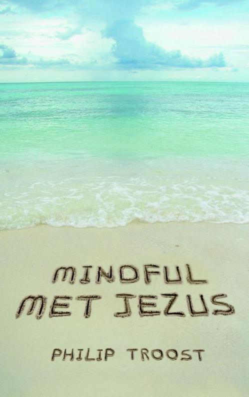 Mindful met Jezus 9789043522472 Philip Troost, Boeken, Godsdienst en Theologie, Gelezen, Verzenden