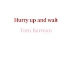Tom Baran. Hurry up and wait 9789463932783 Tom Barman, Verzenden, Gelezen, Tom Barman