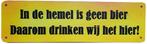 In de hemel is geen bier reclamebord, Verzamelen, Merken en Reclamevoorwerpen, Ophalen of Verzenden, Nieuw