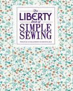 The Liberty Book of Simple Sewing by Lucinda Ganderton, Boeken, Hobby en Vrije tijd, Gelezen, Christine Leech, Lucinda Ganderton
