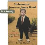 Mohammed, Jezus en James Bond 9789077247747 I. Ahmad, Verzenden, Gelezen, I. Ahmad