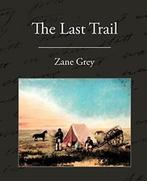 The Last Trail.by Grey, Zane New   ., Boeken, Zo goed als nieuw, Verzenden, Zane Grey
