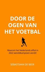 Door de ogen van het voetbal 9789403625614, Verzenden, Zo goed als nieuw, Sebastiaan de Beer