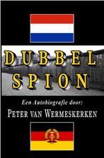 Dubbel Spion, een autobiografie; militaire spionage, NAVO, Boeken, Biografieën, Nieuw, Peter van Wermeskerken, Ophalen of Verzenden