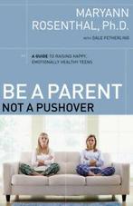 Be a parent, not a pushover: a guide to raising happy,, Verzenden, Gelezen, Dr. Maryann Rosenthal