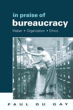 In Praise of Bureaucracy 9780761955047 Paul du Gay, Boeken, Verzenden, Zo goed als nieuw, Paul du Gay