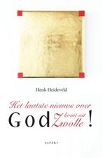 Het laatste nieuws over God komt uit Zwolle 9789463383882, Gelezen, Henk Heideveld, Verzenden