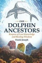 Our Dolphin Ancestors: Keepers of Lost Knowledge and Healing, Zo goed als nieuw, Verzenden, Frank Joseph
