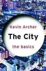 9780415670791 City The Basics | Tweedehands, Boeken, Verzenden, Zo goed als nieuw, Kevin Archer