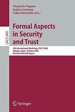 Formal Aspects in Security and Trust. Degano, Pierpaolo, Degano, Pierpaolo, Zo goed als nieuw, Verzenden
