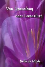 Van levenslang naar levenslust 9789491897177 Nelle de Blijde, Boeken, Verzenden, Gelezen, Nelle de Blijde