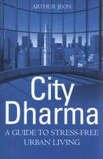 City dharma: a guide to stress-free urban living by Arthur, Gelezen, Verzenden, Arthur Jeon
