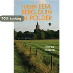 Tussen Eem, berg, duin en polder 9789402239362 Peter Beijer, Boeken, Verzenden, Zo goed als nieuw, Peter Beijer