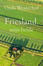 Friesland, mijn liefde 9789464711004 Oeds Westerhof, Verzenden, Gelezen, Oeds Westerhof